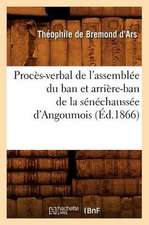 Proces-Verbal de L'Assemblee Du Ban Et Arriere-Ban de La Senechaussee D'Angoumois (Ed.1866)