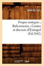 Propos Rustiques; Baliverneries; Contes Et Discours D'Eutrapel (Ed.1842)