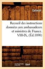 Recueil Des Instructions Donnees Aux Ambassadeurs Et Ministres de France. VIII-IX, (Ed.1890)