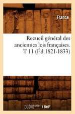 Recueil General Des Anciennes Lois Francaises. T 11 (Ed.1821-1833)