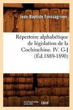 Repertoire Alphabetique de Legislation de La Cochinchine. IV. G-J (Ed.1889-1890)