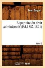 Repertoire Du Droit Administratif. Tome 9 (Ed.1882-1891)