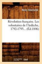 Revolution Francaise. Les Volontaires de L'Ardeche, 1792-1793... (Ed.1896)