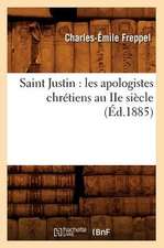 Saint Justin: Les Apologistes Chretiens Au IIe Siecle (Ed.1885)