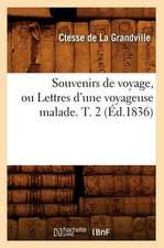 Souvenirs de Voyage, Ou Lettres D'Une Voyageuse Malade. T. 2 (Ed.1836)