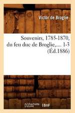 Souvenirs, 1785-1870, Du Feu Duc de Broglie, .... 1-3 (Ed.1886): Coblenz Et Quiberon (Ed.1885)