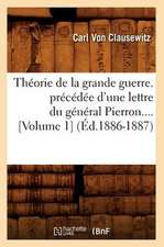 Theorie de La Grande Guerre. Precedee D'Une Lettre Du General Pierron (Volume 1) (Ed.1886-1887)