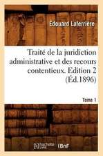 Traite de La Juridiction Administrative Et Des Recours Contentieux. Tome 1, Edition 2