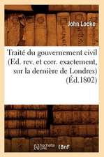 Traite Du Gouvernement Civil (Ed. REV. Et Corr. Exactement, Sur La Derniere de Londres)