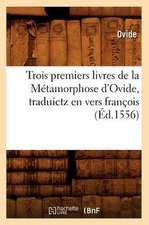 Trois Premiers Livres de La Metamorphose D'Ovide, Traduictz En Vers Francois (Ed.1556)