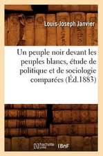 Un Peuple Noir Devant Les Peuples Blancs, Etude de Politique Et de Sociologie Comparees (Ed.1883)