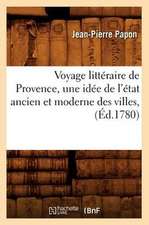 Voyage Litteraire de Provence, Une Idee de L'Etat Ancien Et Moderne Des Villes, (Ed.1780)