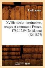 Xviiie Siecle: France, 1780-1789 (2e Edition) (Ed.1875)