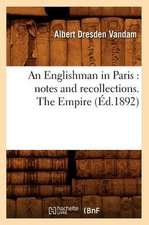 An Englishman in Paris: Notes and Recollections. the Empire (Ed.1892)