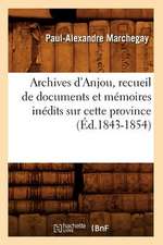 Archives D'Anjou, Recueil de Documents Et Memoires Inedits Sur Cette Province