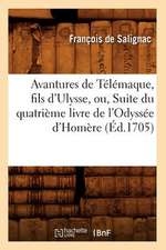 Avantures de Telemaque, Fils D'Ulysse, Ou, Suite Du Quatrieme Livre de L'Odyssee D'Homere (Ed.1705)