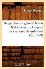 Biographie Du General Baron Testot-Ferry, ... Et Expose Des Evenements Militaires (Ed.1859): Precedee D'Un Coup D'Oeil Sur Les Etudes Americaines (Ed.1871)