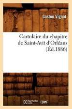 Cartulaire Du Chapitre de Saint-Avit D'Orleans (Ed.1886)