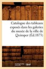 Catalogue Des Tableaux Exposes Dans Les Galeries Du Musee de La Ville de Quimper (Ed.1873)