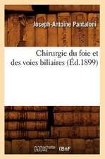 Chirurgie Du Foie Et Des Voies Biliaires (Ed.1899)