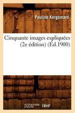 Cinquante Images Expliquees (2e Edition) (Ed.1900)