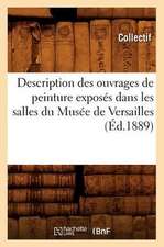 Description Des Ouvrages de Peinture Exposes Dans Les Salles Du Musee de Versailles, (Ed.1889)