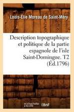 Description Topographique Et Politique de La Partie Espagnole de L'Isle Saint-Domingue. T2