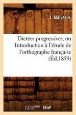 Dictees Progressives, Ou Introduction A L'Etude de L'Orthographe Francaise