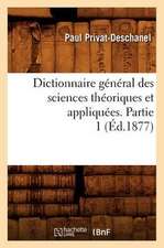 Dictionnaire General Des Sciences Theoriques Et Appliquees. Partie 1 (Ed.1877)