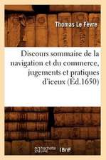 Discours Sommaire de La Navigation Et Du Commerce, Jugements Et Pratiques D'Iceux, (Ed.1650)