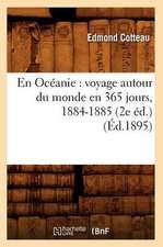 En Oceanie: Voyage Autour Du Monde En 365 Jours, 1884-1885 (2e Ed.) (Ed.1895)
