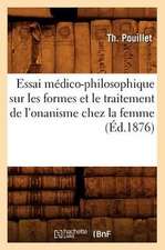 Essai Medico-Philosophique Sur Les Formes Et Le Traitement de L'Onanisme Chez La Femme, (Ed.1876)