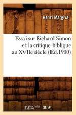 Essai Sur Richard Simon Et La Critique Biblique Au Xviie Siecle (Ed.1900)