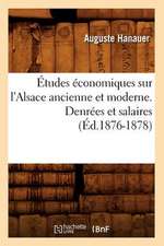 Etudes Economiques Sur L'Alsace Ancienne Et Moderne. Denrees Et Salaires (Ed.1876-1878)