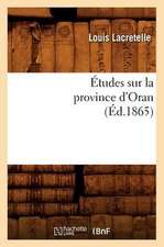 Etudes Sur La Province D'Oran, (Ed.1865)