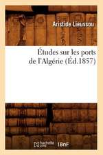 Etudes Sur Les Ports de L'Algerie, (Ed.1857)