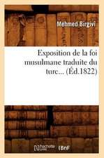 Exposition de La Foi Musulmane Traduite Du Turc (Ed.1822)