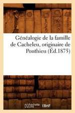 Genealogie de La Famille de Cacheleu, Originaire de Ponthieu (Ed.1875)