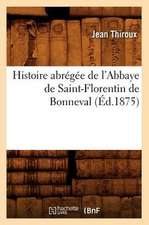 Histoire Abregee de L'Abbaye de Saint-Florentin de Bonneval (Ed.1875)