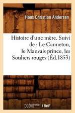 Histoire D'Une Mere. Suivi de: Le Canneton, Le Mauvais Prince, Les Souliers Rouges, (Ed.1853)