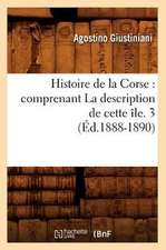 Histoire de La Corse: Comprenant La Description de Cette Ile. 3 (Ed.1888-1890)