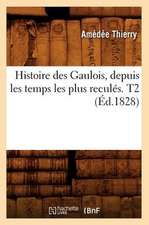 Histoire Des Gaulois, Depuis Les Temps Les Plus Recules. T2 (Ed.1828)