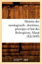 Histoire Des Montagnards: Doctrines, Principes Et But Des Robespierre, Marat, (Ed.1849)