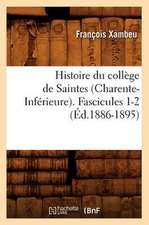 Histoire Du College de Saintes (Charente-Inferieure). Fascicules 1-2 (Ed.1886-1895)