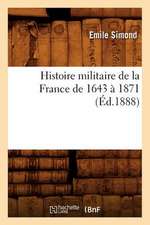 Histoire Militaire de La France de 1643 a 1871 (Ed.1888)