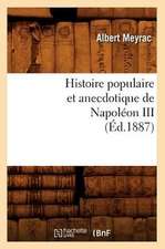 Histoire Populaire Et Anecdotique de Napoleon III, (Ed.1887)