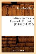 Huetiana, Ou Pensees Diverses de M. Huet, ... [Publie (Ed.1722): Tragedie (Ed.1641)