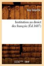 Institution Au Droict Des Francois (Ed.1607)