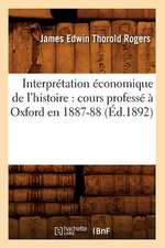 Interpretation Economique de L'Histoire: Cours Professe a Oxford En 1887-88 (Ed.1892)