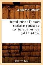 Introduction A L'Histoire Moderne, Generale Et Politique de L'Univers. (Ed.1753-1759)